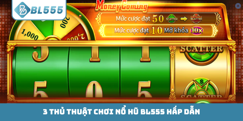 3 thủ thuật chơi nổ hũ BL555 hấp dẫn