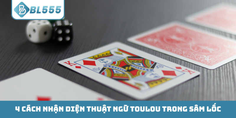 4 cách nhận diện thuật ngữ Toulou trong Sâm Lốc