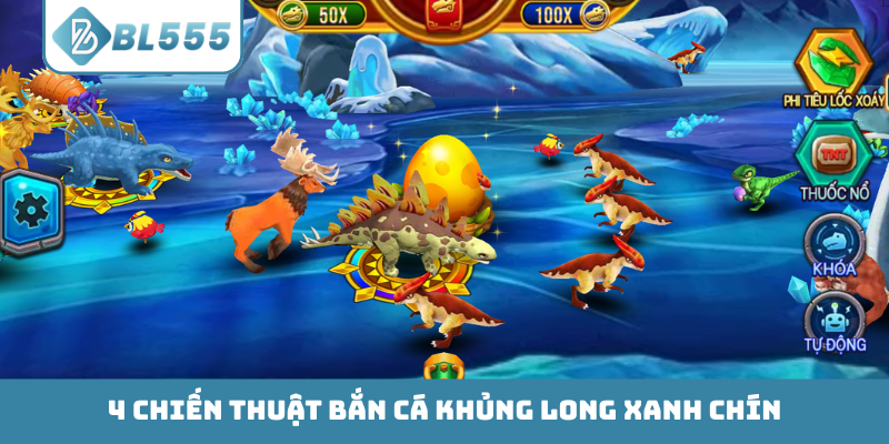 4 chiến thuật bắn cá Khủng Long xanh chín