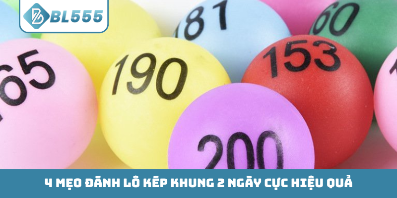 4 mẹo đánh lô kép khung 2 ngày cực hiệu quả