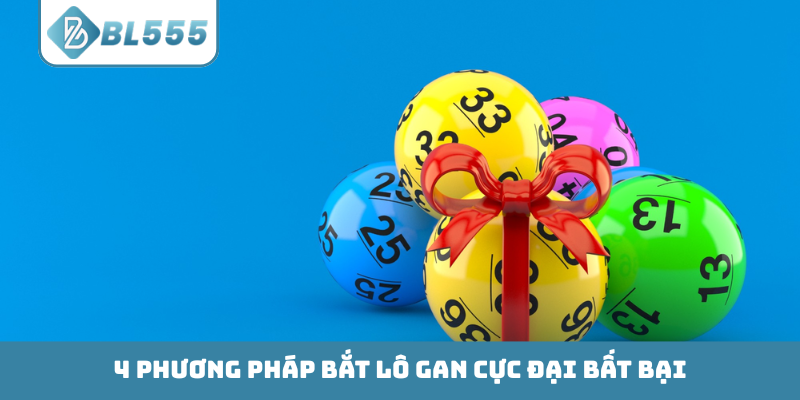 4 phương pháp bắt lô gan cực đại bất bại