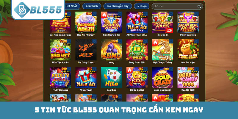 5 tin tức BL555 quan trọng cần xem ngay