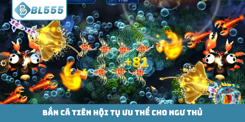 Bắn Cá Tiên hội tụ ưu thế cho ngư thủ