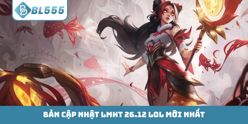 Chi tiết bản cập nhật LMHT 26.12 LOL
