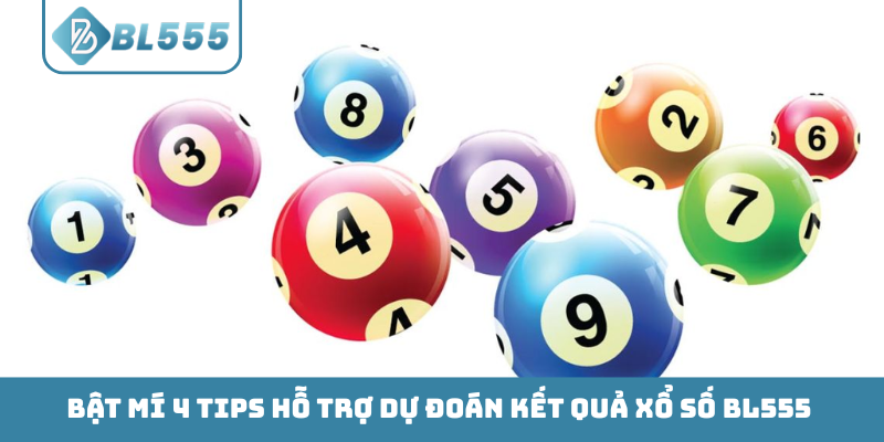 Bật mí 4 tips hỗ trợ dự đoán kết quả xổ số BL555