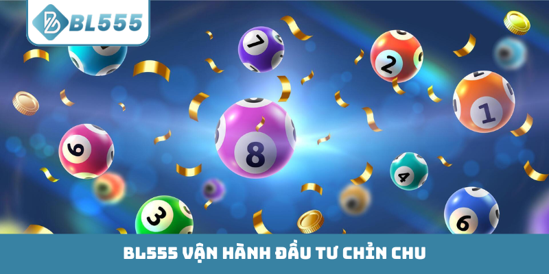 BL555 vận hành đầu tư chỉn chu