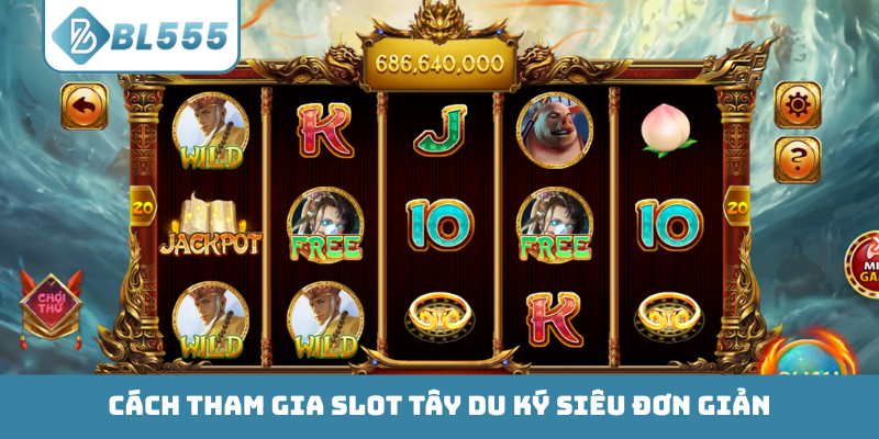Cách tham gia slot Tây Du Ký siêu đơn giản