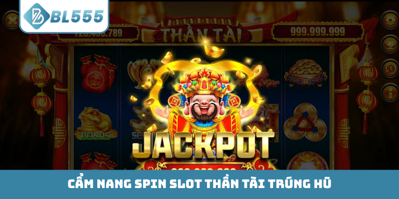 Cẩm nang spin slot Thần Tài trúng hũ