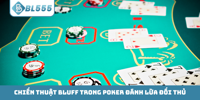 Chiến thuật Bluff trong Poker đánh lừa đối thủ