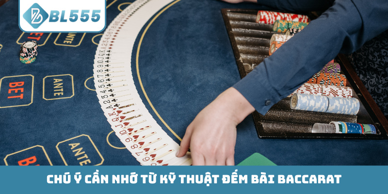 Chú ý cần nhớ từ kỹ thuật đếm bài Baccarat
