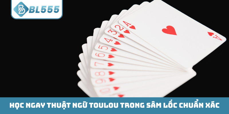 Học ngay thuật ngữ Toulou trong Sâm Lốc chuẩn xác