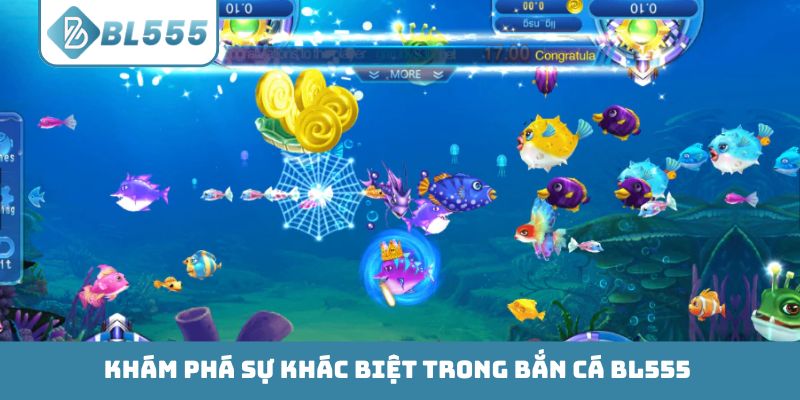 Khám phá sự khác biệt trong bắn cá BL555