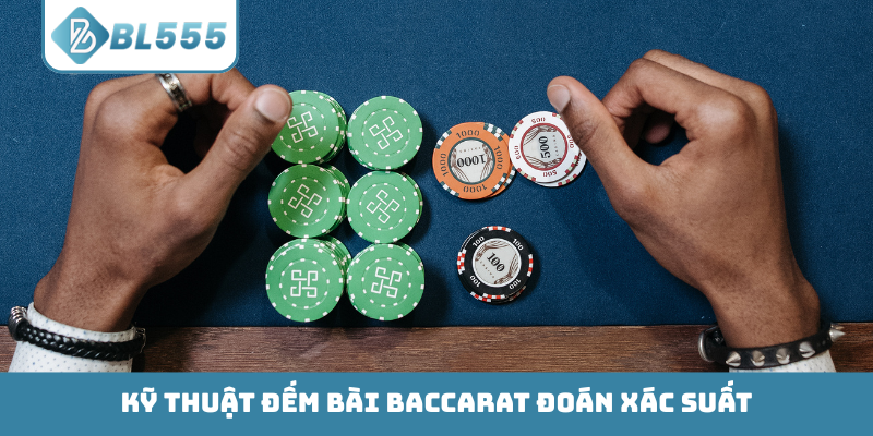 Kỹ thuật đếm bài Baccarat đoán xác suất