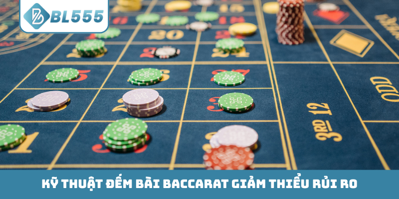 Kỹ thuật đếm bài Baccarat giảm thiểu rủi ro