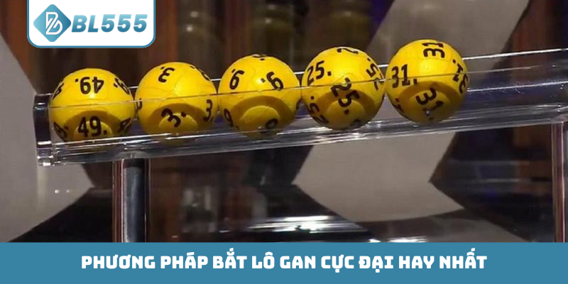 Phương pháp bắt lô gan cực đại
