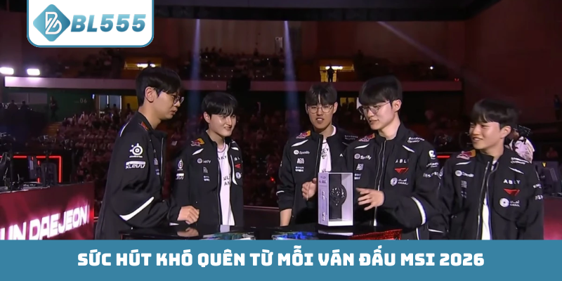 Sức hút khó quên từ mỗi ván đấu MSI 2026