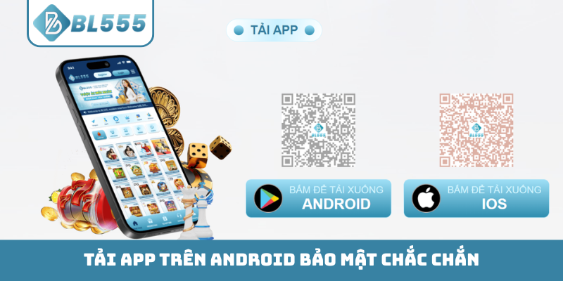 Tải app trên Android bảo mật chắc chắn