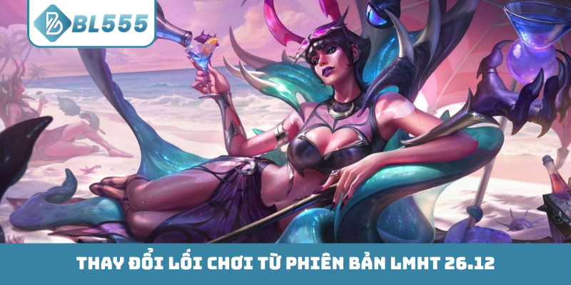 Thay đổi lối chơi từ phiên bản LMHT 26.12