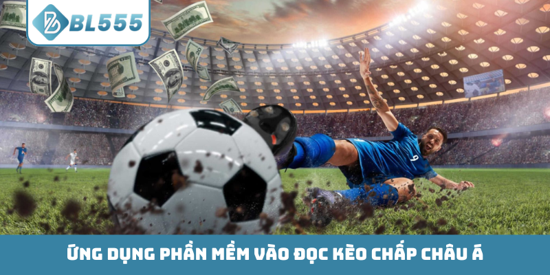 Ứng dụng phần mềm vào đọc kèo chấp châu Á