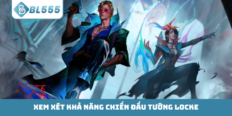 Xem xét khả năng chiến đấu tướng Locke