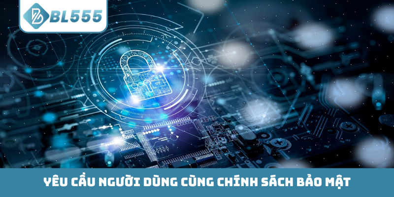 Yêu cầu người dùng cùng chính sách bảo mật